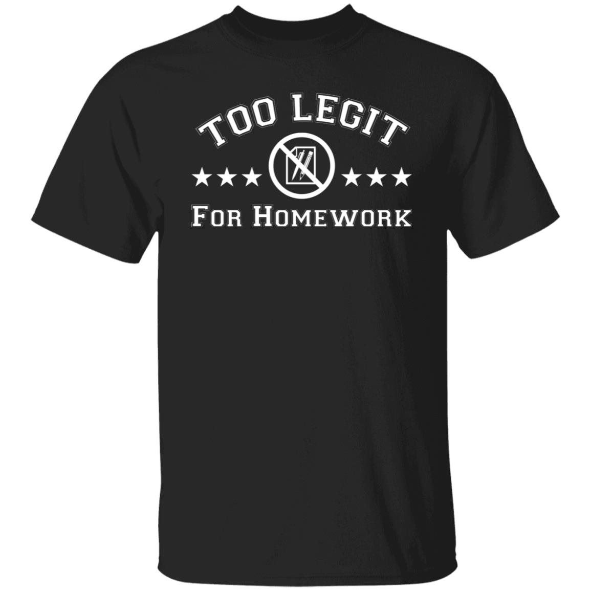 Too Legit For Homework Shirt, Hoodie, Tank