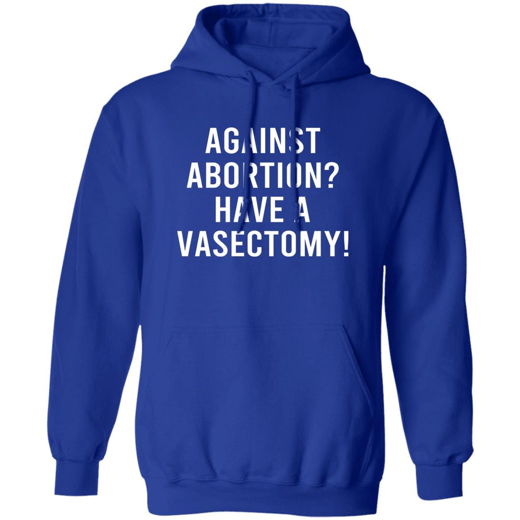 Against Abortion Have A Vasectomy Shirt, Hoodie, Tank