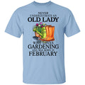 Never Underestimate An Old Lady Who Loves Gardening And Was Born In February Shirt, Hoodie, Tank