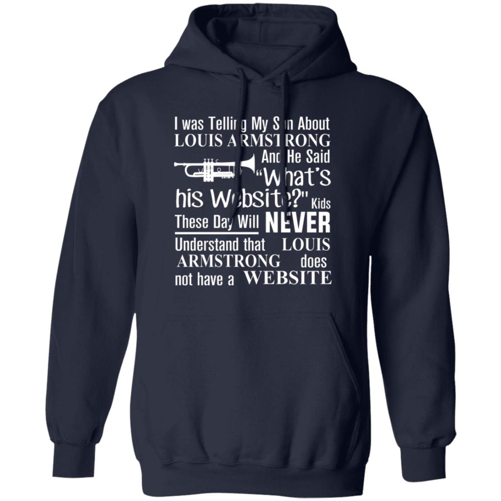 I Was Telling My Son About Louis Armstrong And He Said His Website Shirt, Hoodie, Tank