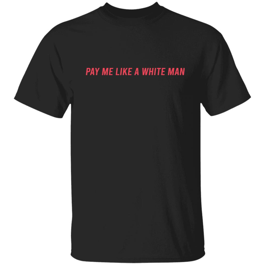Pay Me Like A White Man Shirt, Hoodie, Tank