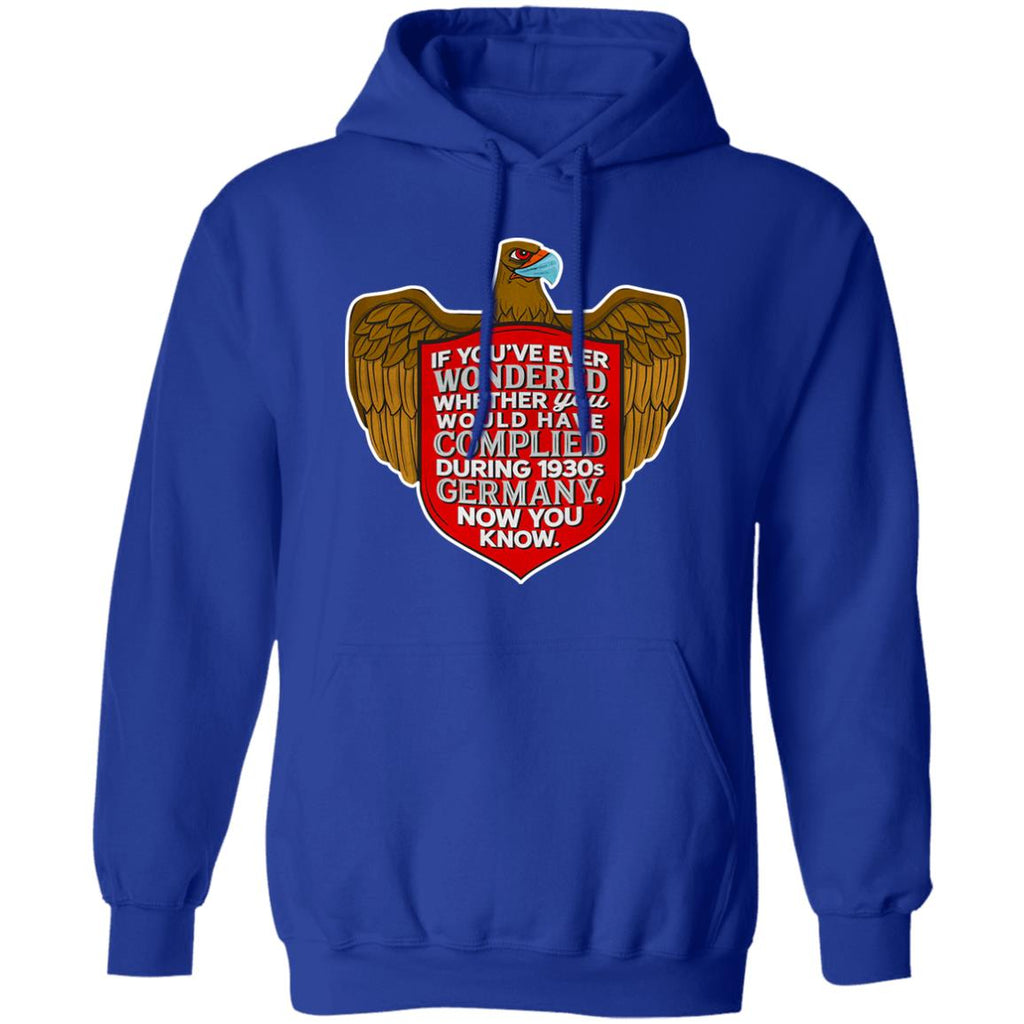 If You’ve Ever Wondered Whether You Would Have Complied During 1930s Germany Now You Know Shirt, Hoodie, Tank