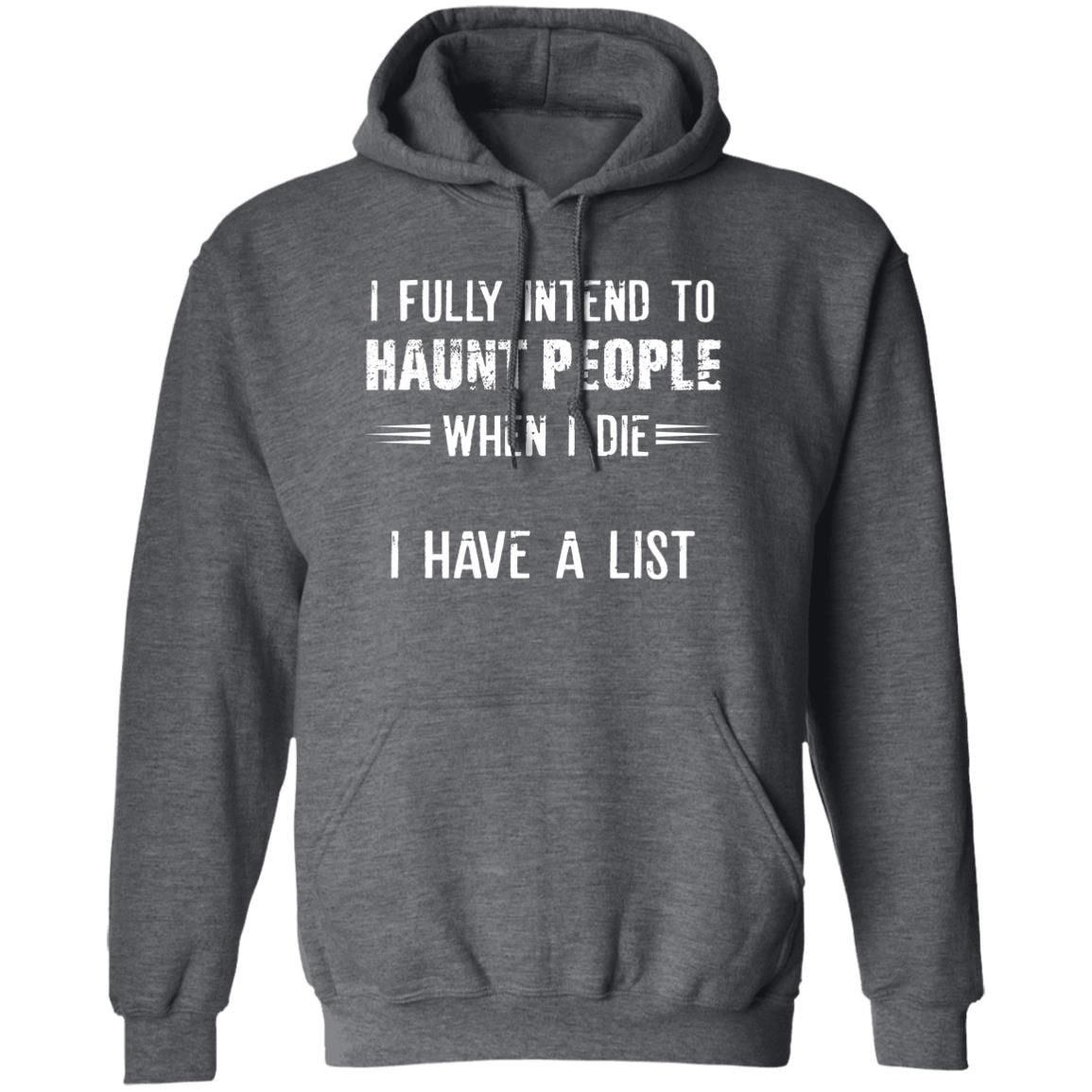 I Fully Intend To Haunt People When I Die I Have A List Shirt, Hoodie, Tank