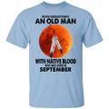 Never Underestimate An Old Man With Native Blood Who Was Born In September Shirt, Hoodie, Tank