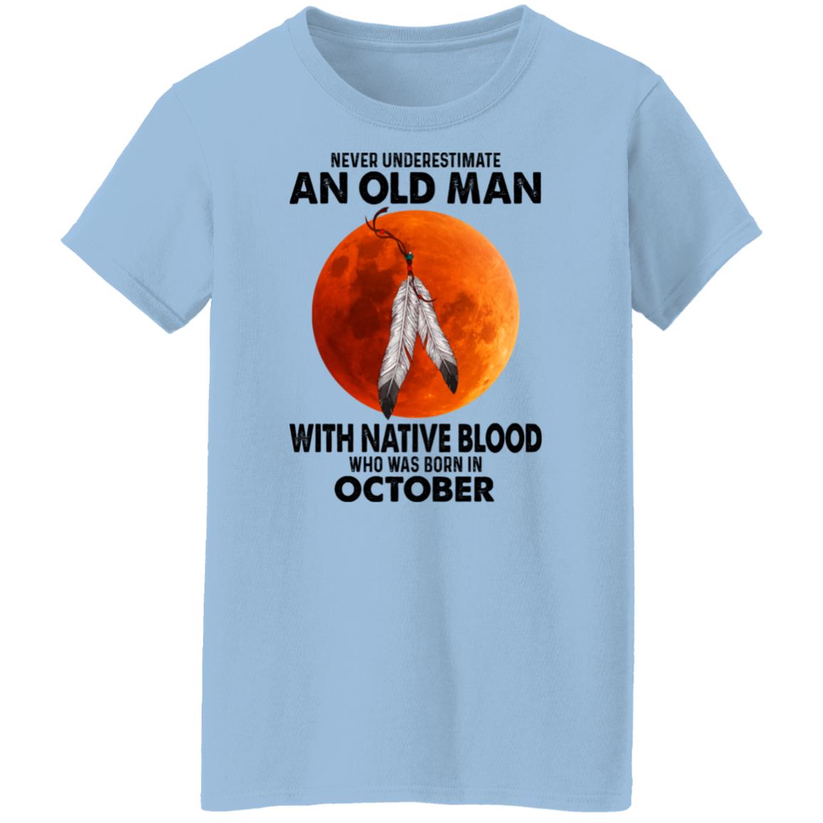 Never Underestimate An Old Man With Native Blood Who Was Born In October Shirt, Hoodie, Tank