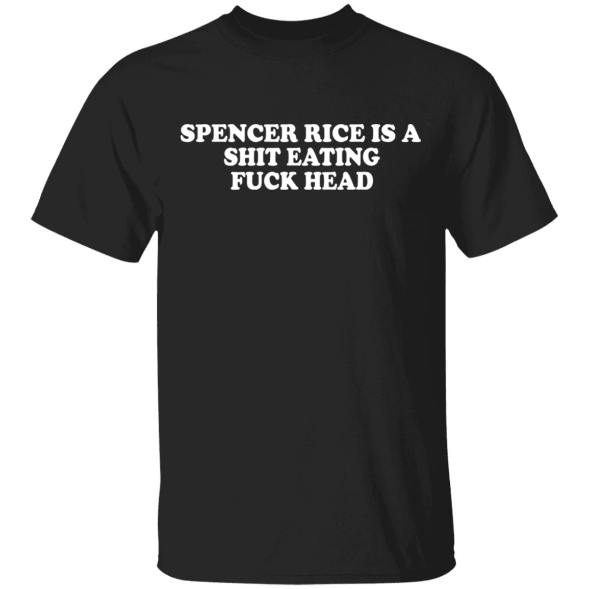 Spencer Rice Is A Shit Eating Fuck Head Shirt, Hoodie, Tank