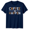 Coffee Because Monday Happen Morning Motivation Coffee Gift Unisex , , , Long Sleeve Tee