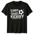 Classy Until Kickoff Womens Soccer Mom Soccer Birthday Gift For Her Unisex , , , Long Sleeve Tee