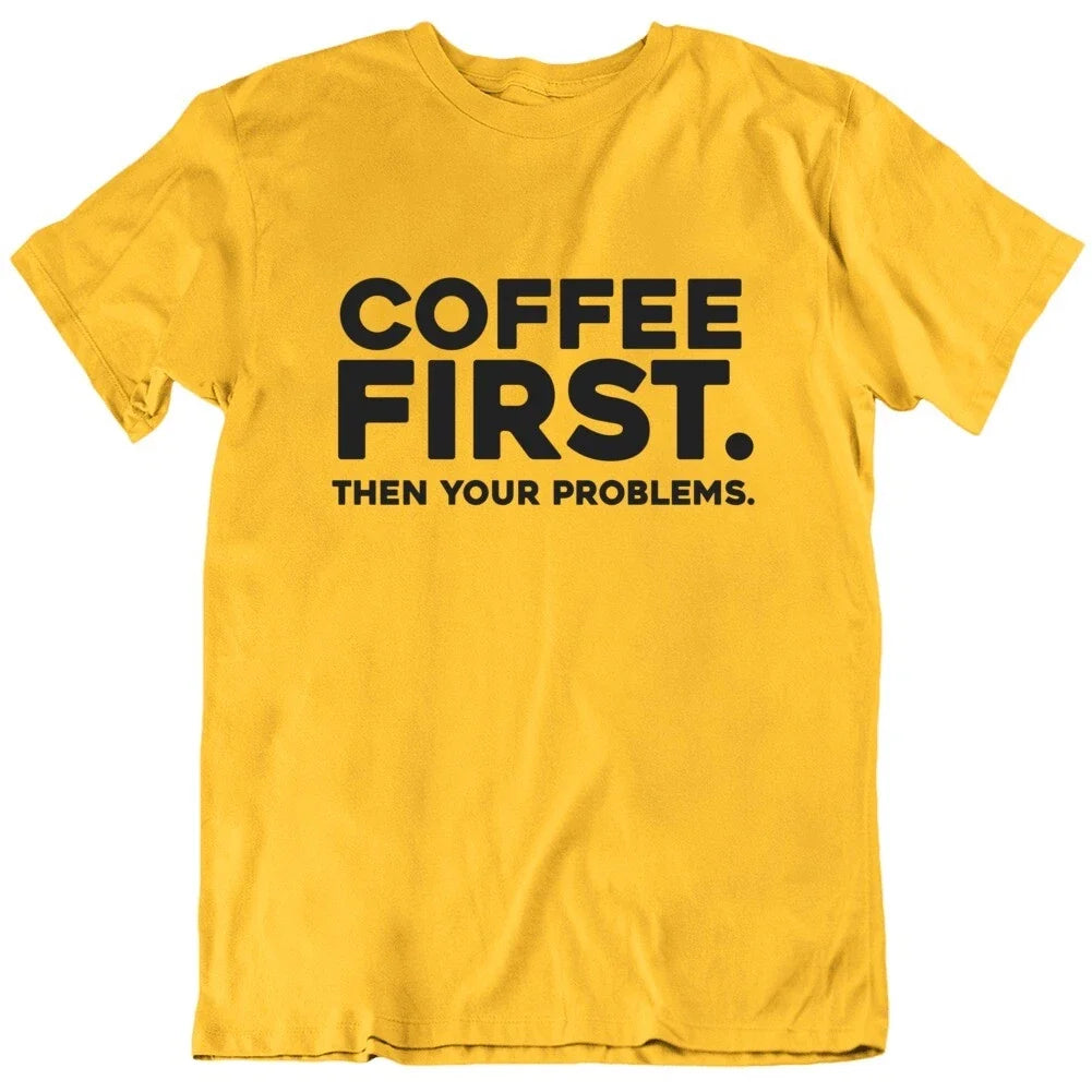 Coffee First Then Your Problems Funny T Shirt Unisex , , , Long Sleeve Tee