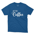 But The Coffee First Coffee Lovers Gift Printed Unisex Unisex , , , Long Sleeve Tee