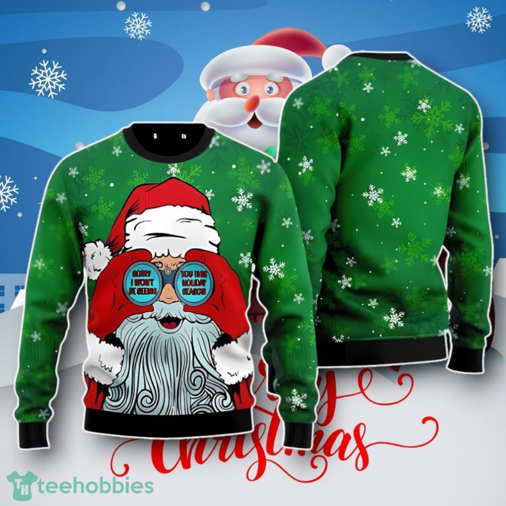 Santa I Won’t Be Seeing You Ugly Christmas Sweater Unique Gift