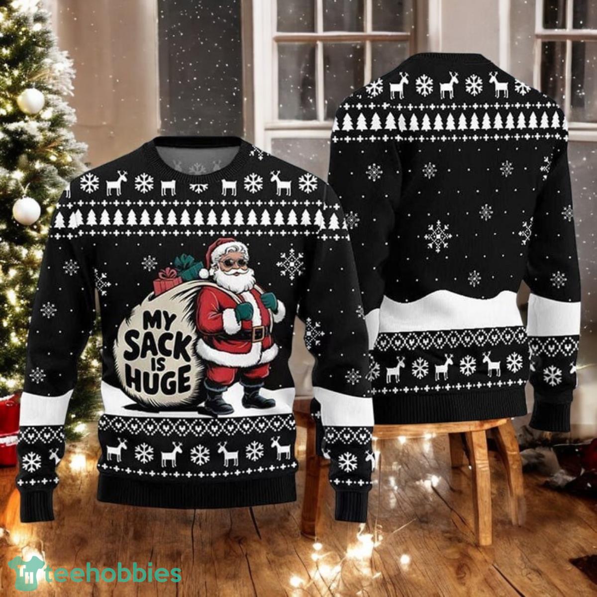 Santa My Sack Is Huge Ugly Christmas Sweater Santa Clause Xmas Sweater