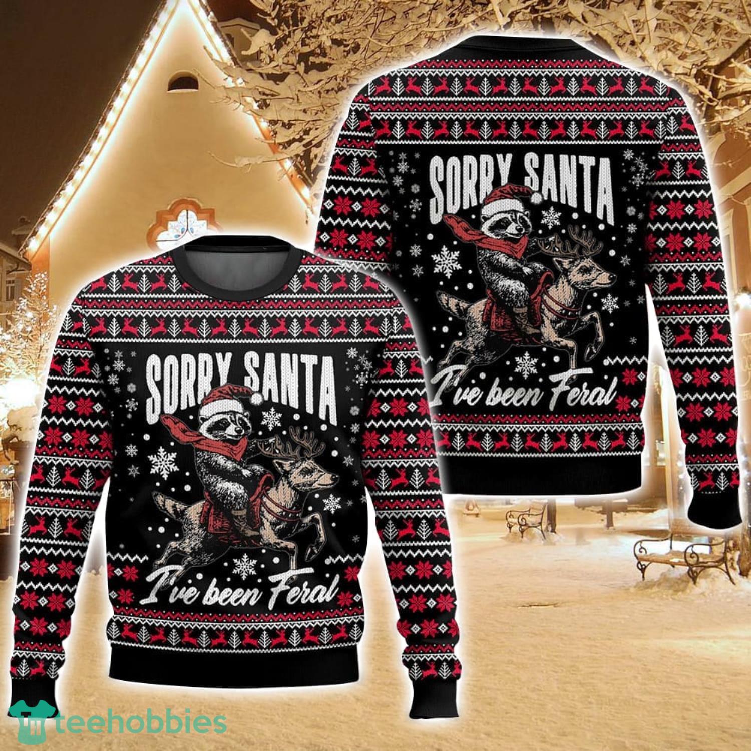 Sorry Santa I’ve Been Feral Ugly Christmas Sweater For Men And Women Christmas Holiday Gift Family Gift