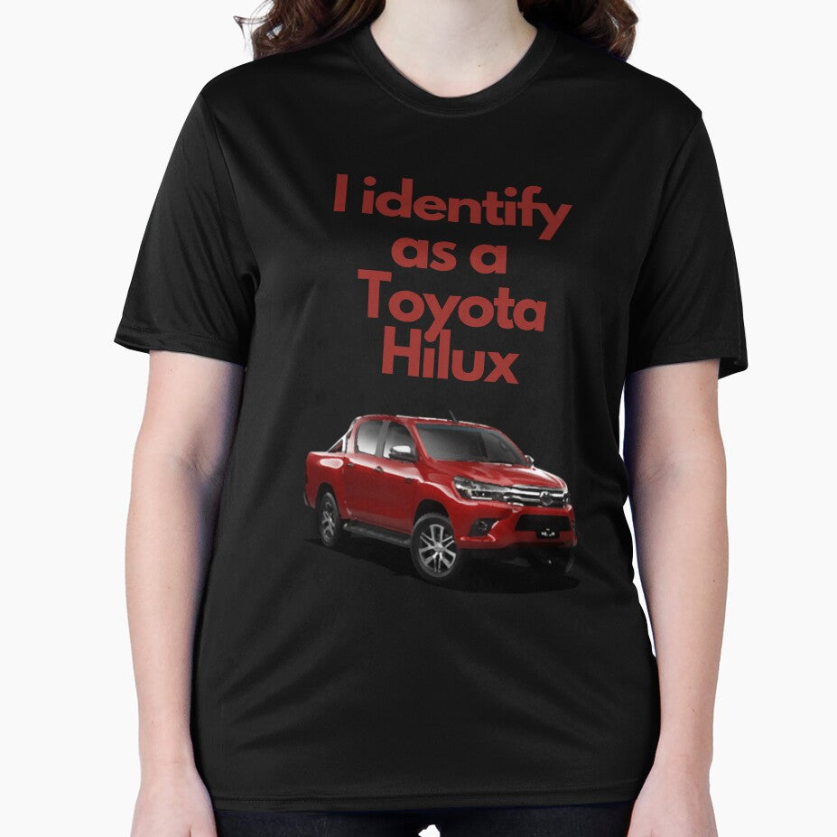 I identify as a Toyota Hilux by Shit_Shirts_For_Shit_Mates