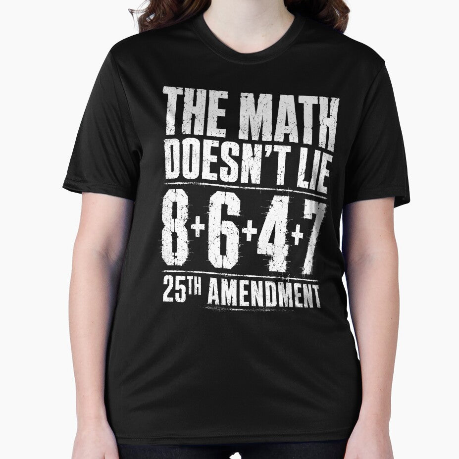 The Math Doesn’t Lie 8+6+4+7 | Funny Political Satire Quote Design 25th Amendment by ArcaneArtistry