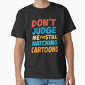 Don’t Judge Me For Still Watching Cartoons – Funny Nostalgic Quote by SnappyPNG