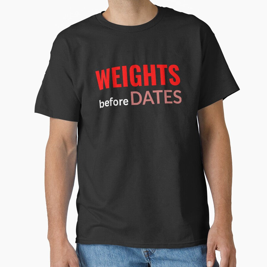 Weights Before Dates T-Shirt Funny Workout & Gym Gift by Just You Tee | Say It Loud, Wear It Proud