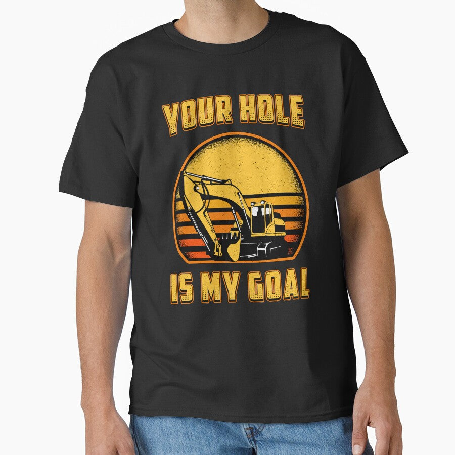 Excavator Your Hole Is My Goal Construction Worker by tshirtconcepts