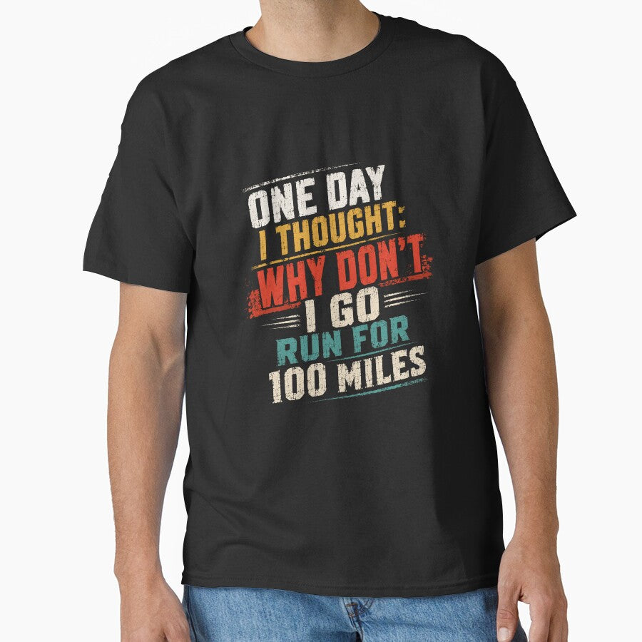 One Day I Thought: Why Don't I Go Run For 100 Miles Ultrarunner Marathon Runner Endurance Running by SkeletonsDanger