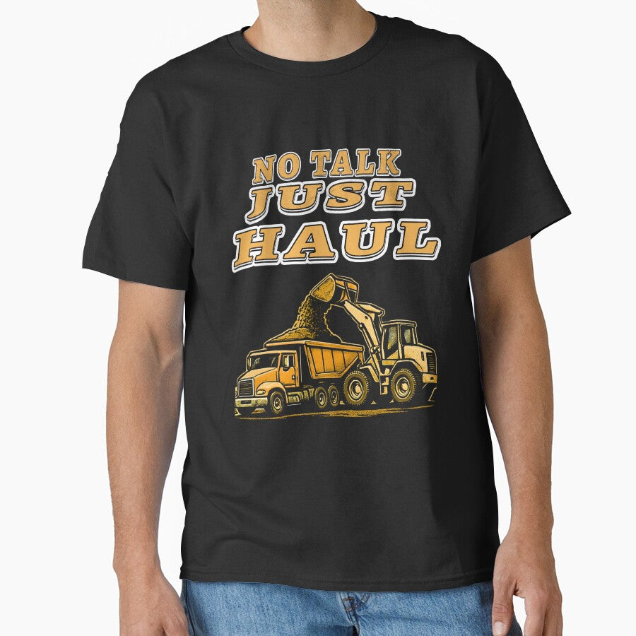 No Talk Just Haul Heavy Equipment Construction Shirt by Operator Style Wear