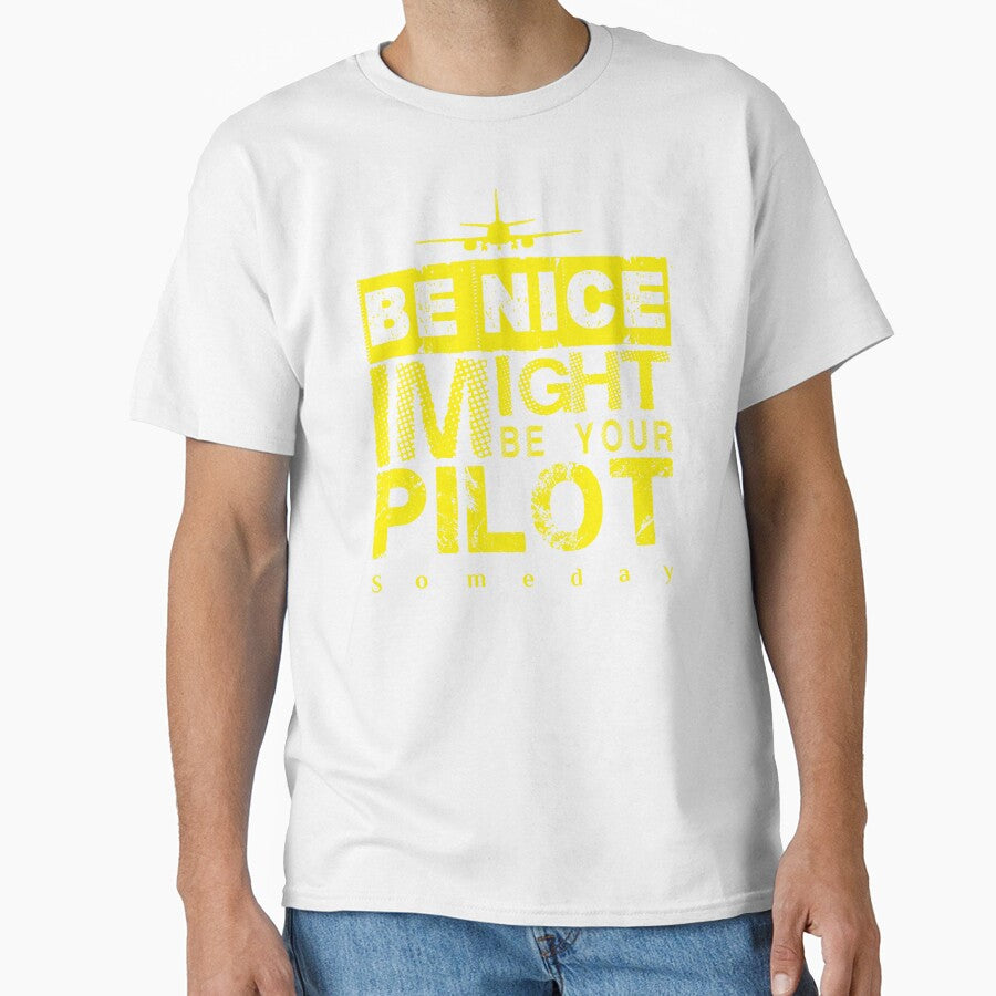 Be Nice I Might Be Your Pilot Someday yellow version Aviation Aircraft T-Shirt by Aerolovers