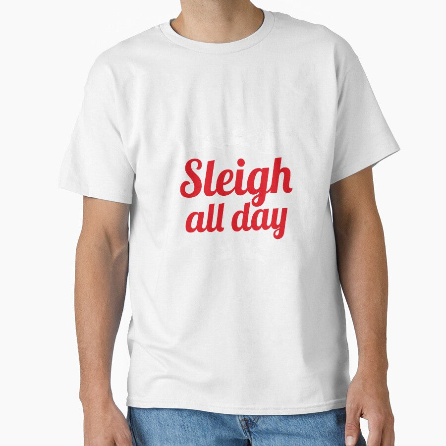 Sleigh All Day Christmas T-Shirt by AllStarMerch