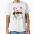 Life Withoutt Cycling, Funny Cycling, Cyclist Quote by Aerial Addicts