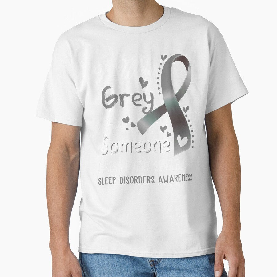 I Wear Gray For Someone I Miss Every Single Day Sleep Disorders Awareness by hvoid41