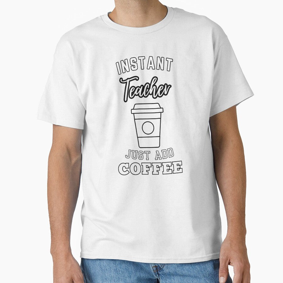 Instant teacher just add coffee by annoying-shirts