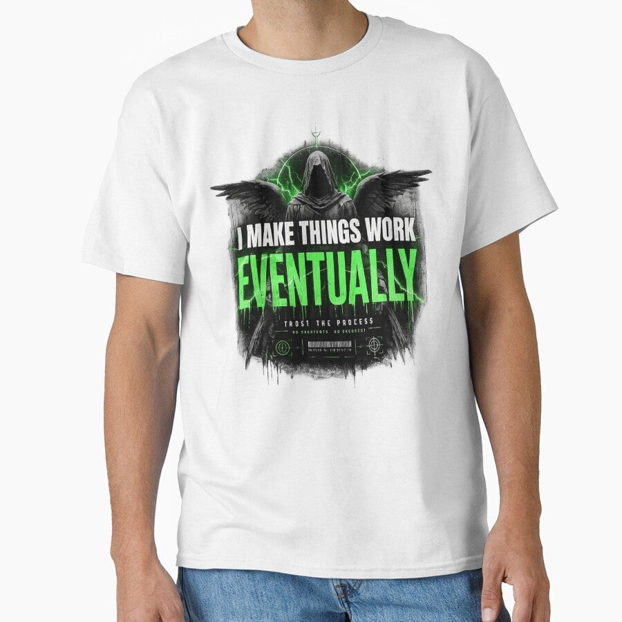 I Make Things Work Eventually Shirt – Funny Engineer & Programmer Tee by IdentityThread