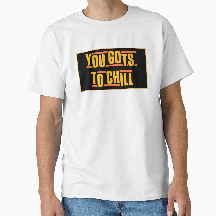 You Gots to Chill – Classic Hip Hop Quote Design by MusicFanTees