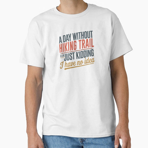 A Day Without Hiking Trail Is Like Just Kidding - Cool & Funny Hiking Trail Lover by Watsonarts