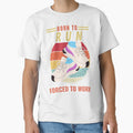 Born To Run Forced To Wor| Perfect Gift by sherricam