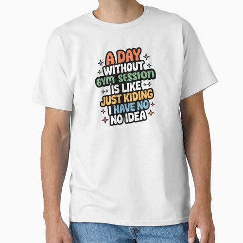 A Day Without Gym Session Is Like Just Kidding - Cool & Funny Gym Session Lover by Watsonarts