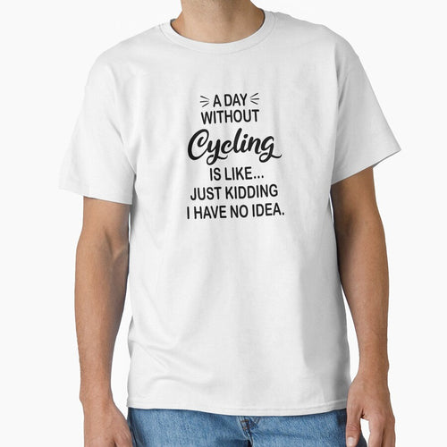 A Day Without Cycling Is Like Just Kidding - Funny Cycling Lover by Watsonarts