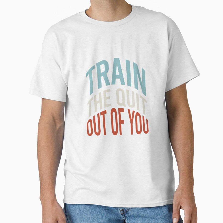 Fitness Saying Train The Quit Out Of You by whyitsme