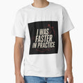 I Was Faster In Practice by FromRigToRoad