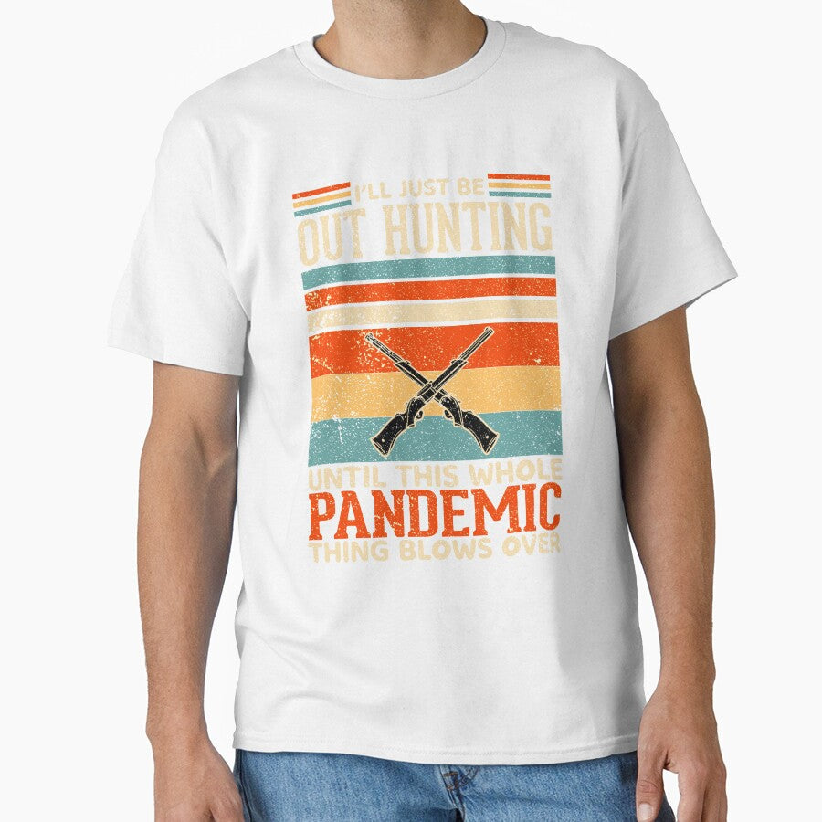 I'll just be out hunting until this whole pandemic thing blows over by crazy merchs