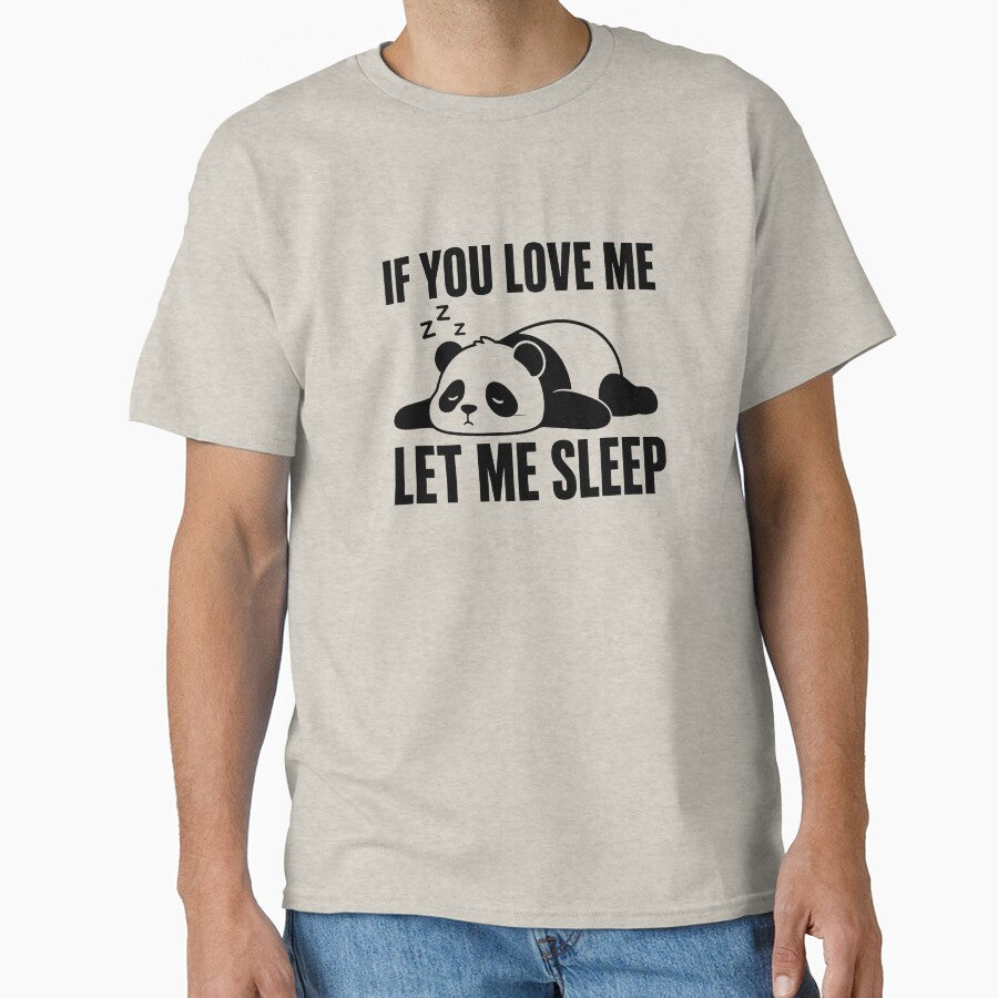 If You Love Me Let Me Sleep Panda Funny Shirt Lazy Panda Gift Nap Lover Tee Relatable Sleep Humor Shirt by Gremlin Hours