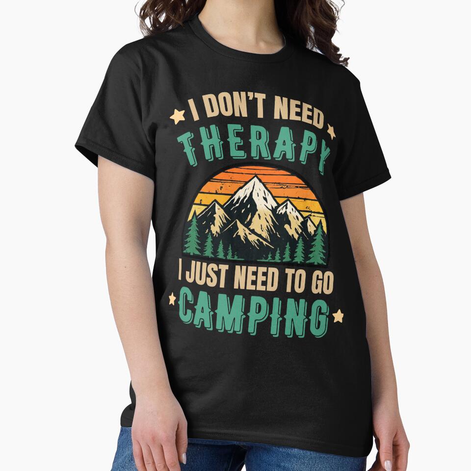 I Don’t Need Therapy I Just Need Camping Funny Camping T-Shirt by BrokenLabel