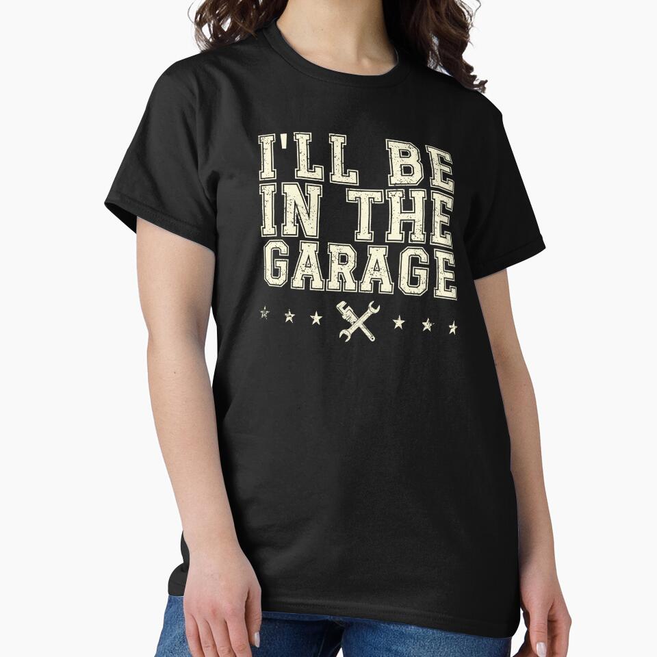 You'll find me in the garage. Funny apparel for dad, men, by Boogeyman Bill