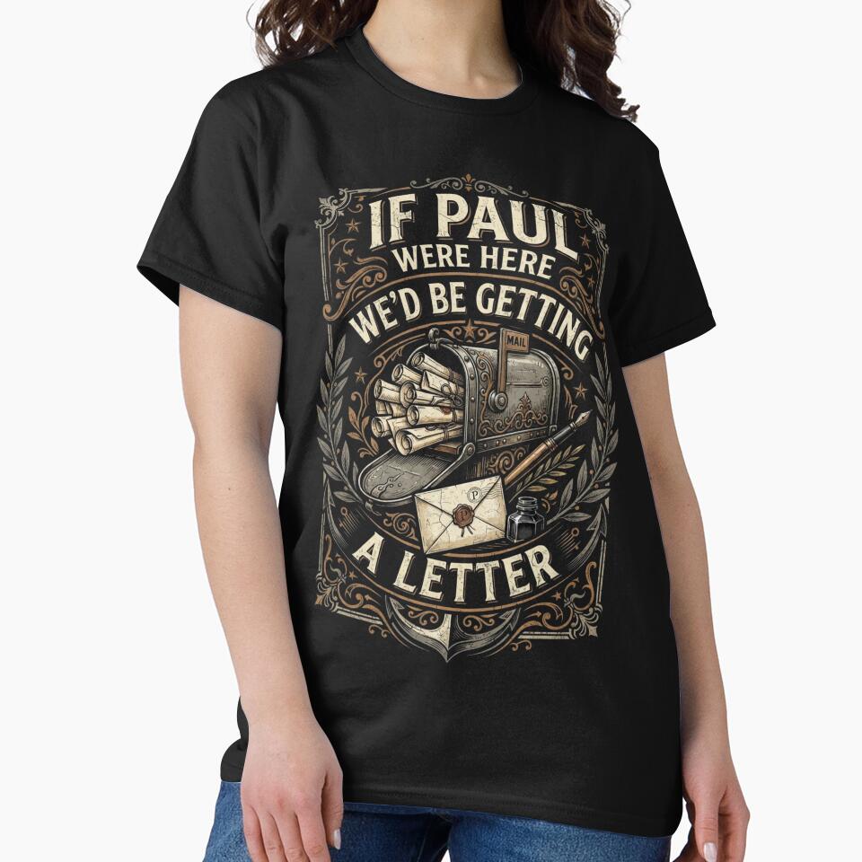 If Paul Were Here We'd Be Getting A Letter Shirt, Funny Paul Quote Tee, Letter Lover Gift, Personalized Paul T-Shirt, Humor Tee, unisex tshirt by HamadaArtivio1