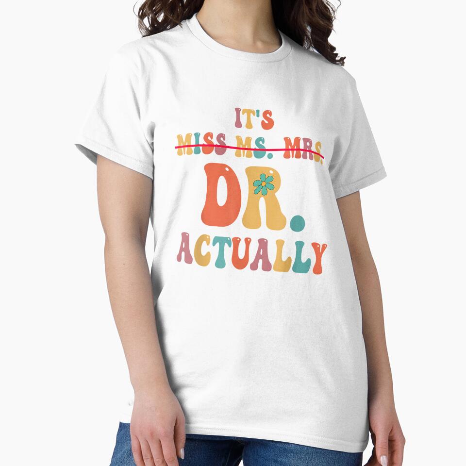 It's Miss Ms Mrs Dr Actually Doctor graduation Appreciation by Boutkimaewab
