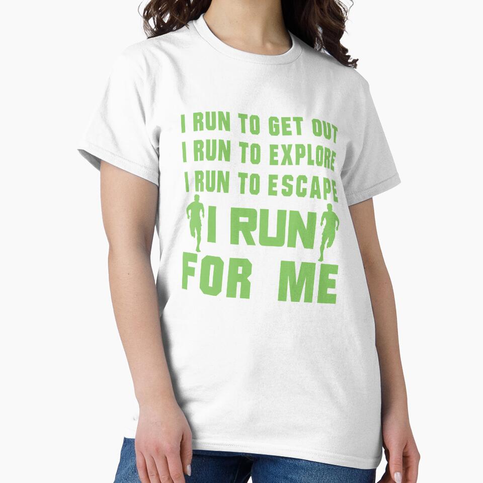 I Run To Get Out, I Run To Explore, I Run To Escape, I Run For Me - Funny Running Quotes -  Green, Black, Gray, White - Marathoner Gift, Runner's Gift, Running Gift by RaceRunnerz-