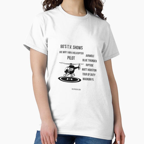 80s TV Shows Are Why I Am A Helicopter Pilot - Funny Aviation T-Shirt by helipadusa