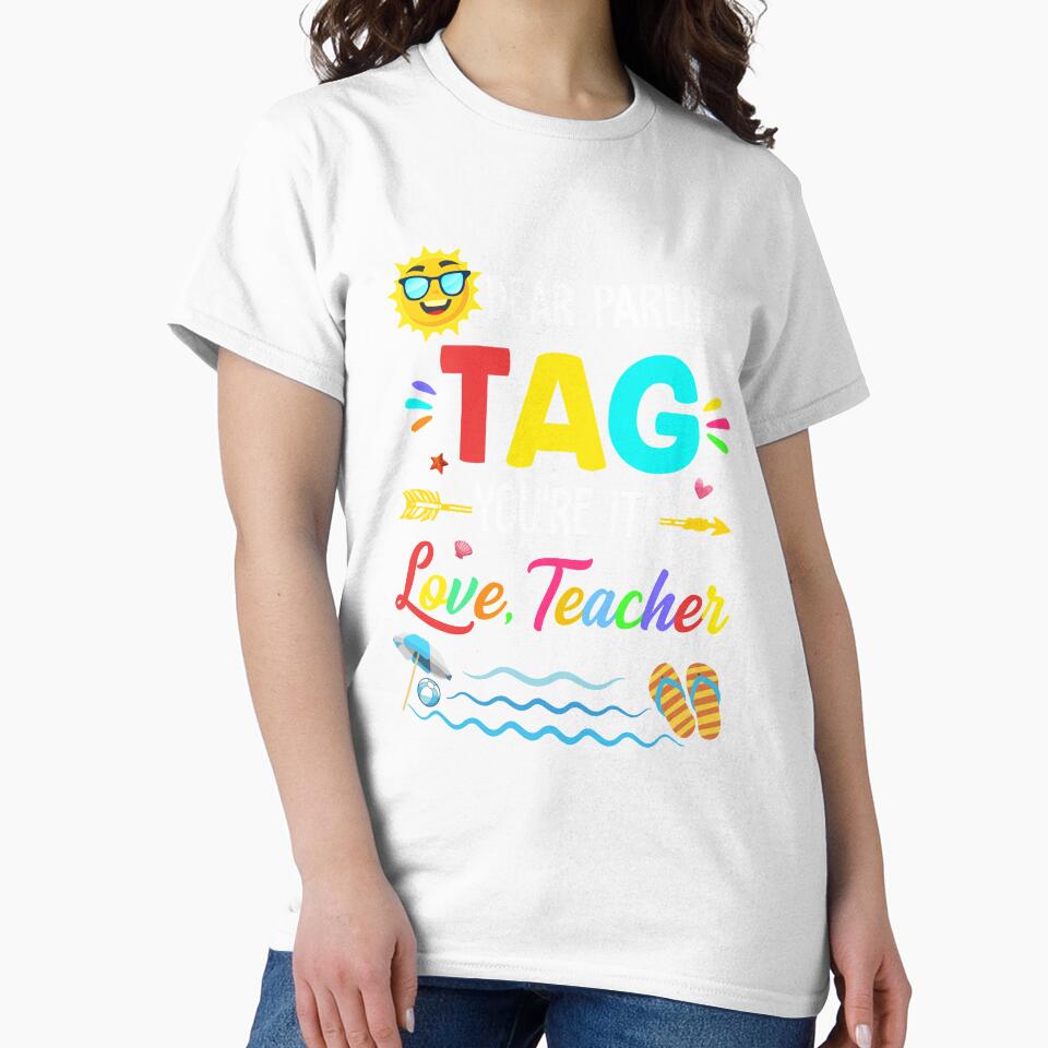 Dear Parents Tag You're It Love Teacher Last Day Of School by TimothyCoxShop