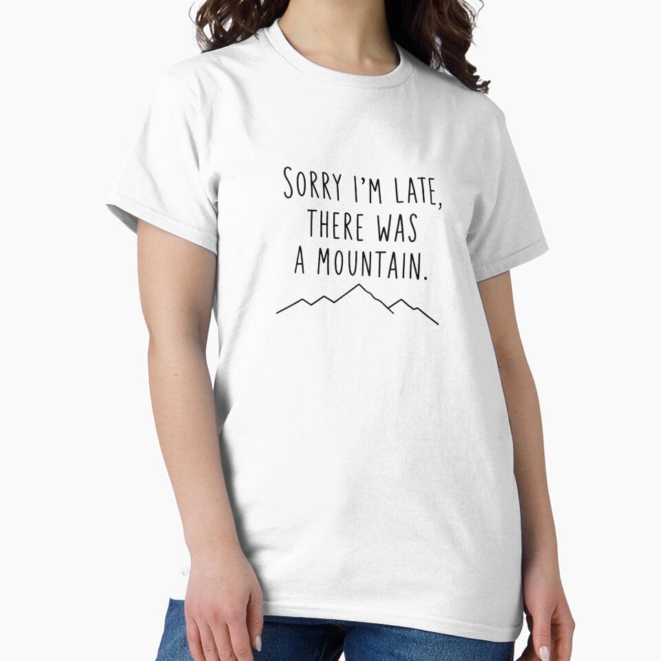 Sorry I'm Late There Was A Mountain | Trail Running Humor by Earn Your View Trail Company