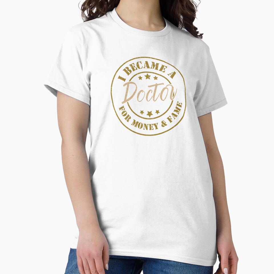 I Became A Doctor For Money And Fame - Funny Doctor Quote Gift Idea For Men and Womens by Mmmm3344