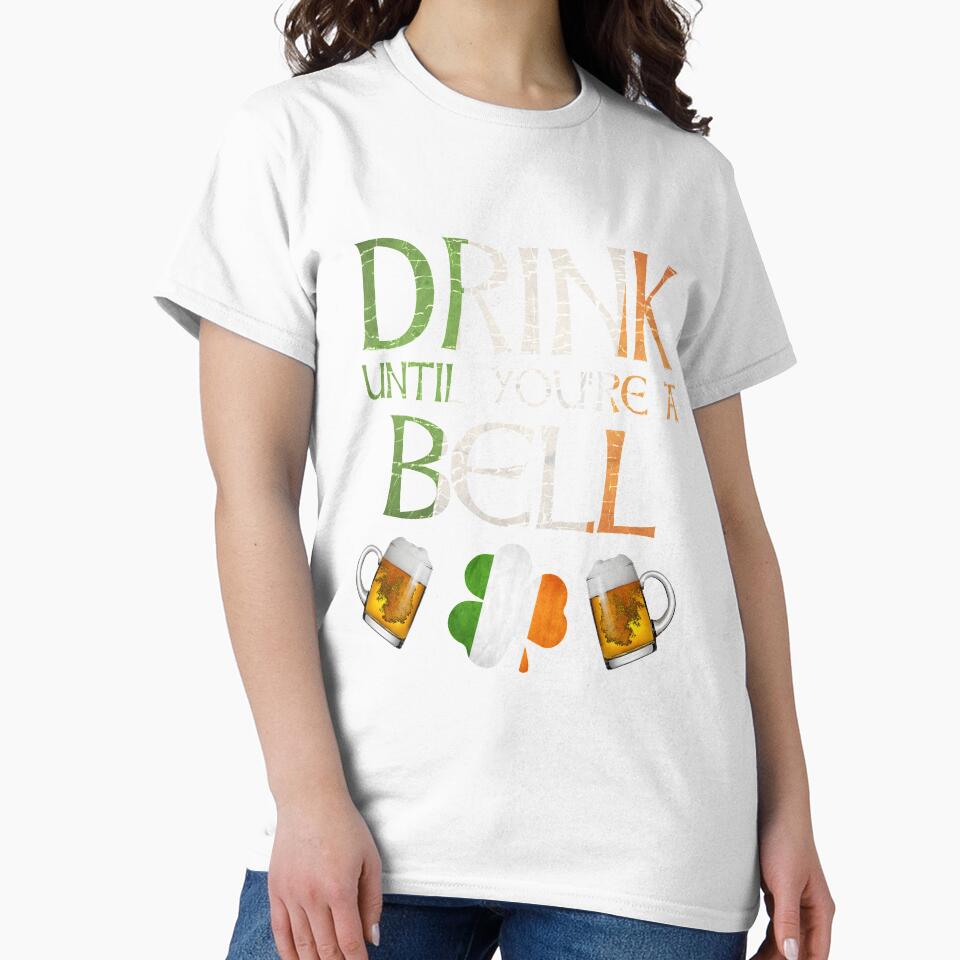 Drink Until You're A Bell - Gift For Bell From Ireland by Irishtshirts