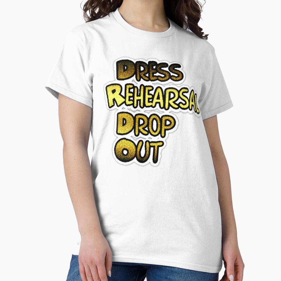 Dress Rehearsal drop Out - pins stickers and tees by Top-show-shirts